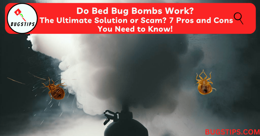 Do Bed Bug Bombs Work? The Ultimate Solution or Scam? 7 Pros and Cons You Need to Know!